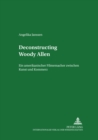 Deconstructing Woody Allen : Ein Amerikanischer Filmemacher Zwischen Kunst Und Kommerz - Book