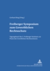Freiberger Symposium Zum Gewerblichen Rechtsschutz : Tagungsband Des 3. Freiberger Seminars Zur Praxis Des Gewerblichen Rechtsschutzes - Book