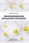 Erwachsenenbildung Im Dialog Mit Psychologie : Ein Interdisziplinaerer Beitrag Fuer Eine Subjektorientierte Lern- Und Bildungskultur in Der Trias Individuum, Gesellschaft Und Wissenschaft - Book