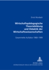 Wirtschaftspaedagogische Theoriebildung Und Didaktik Der Wirtschaftswissenschaften : Gesammelte Aufsaetze 1968-1999 - Book