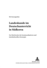 Landeskunde Im Deutschunterricht in Suedkorea : Zur Reichweite Der Kommunikativen Und Interkulturellen Konzepte - Book