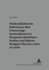 Mediendidaktische Reflexionen Ueber Erinnerungskonstruktionen in Walter Benjamins Baudelaire-Studien Und Roberto Benignis Film «Das Leben Ist Schoen» : Zwischen Kunst Und Holocaust - Book