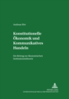 Konstitutionelle Oekonomik Und Kommunikatives Handeln : Ein Beitrag Zur Oekonomischen Institutionentheorie - Book