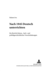 Nach 1945 «Deutsch» Unterrichten : Ein Bericht Lebens-, Fach- Und Politikgeschichtlicher «Verschraenkungen» - Book