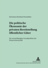 Die Politische Oekonomie Der Privaten Bereitstellung Oeffentlicher Gueter : Ein Vernachlaessigtes Grundproblem Der Finanzwissenschaft - Book