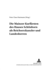 Die Mainzer Kurfuersten Des Hauses Schoenborn ALS Reichserzkanzler Und Landesherren - Book