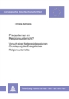 Friedenlernen im Religionsunterricht? : Versuch einer friedenspaedagogischen Grundlegung des Evangelischen Religionsunterrichts - Book