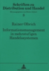 Informationsmanagement in mehrstufigen Handelssystemen : Grundzuege organisatorischer Gestaltungsmanahmen unter Beruecksichtigung einer repraesentativen Umfrage zur Einfuehrung dezentraler computerges - Book