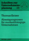 Absatzprognosen Fuer Modeabhaengige Unternehmen : Ein Zweistufiges Absatzprognosesystem Fuer Unternehmen Mit Modisch Orientiertem Sortiment - Book