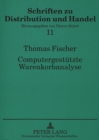 Computergestuetzte Warenkorbanalyse : Dargestellt auf der Grundlage von Scanningdaten des Lebensmitteleinzelhandels unter besonderer Beruecksichtigung einer selbsterstellten Analysesoftware - Book