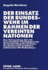 Der Einsatz der Bundeswehr im Rahmen der Vereinten Nationen : Eine Untersuchung ueber die innerstaatliche Zustaendigkeit fuer die Entscheidung des Einsatzes der Bundeswehr im Rahmen militaerischer UN- - Book