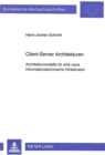 Client-Server Architekturen : Architekturmodelle Fuer Eine Neue Informationstechnische Infrastruktur - Book