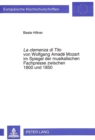La «clemenza di Tito» von Wolfgang Amade Mozart im Spiegel der musikalischen Fachpresse zwischen 1800 und 1850 : Rezeptionsgeschichtliche Untersuchungen unter besonderer Beruecksichtigung der Wiener Q - Book