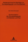 Konfrontation der Sozialpaedagogik mit Sterben und Tod : Entwurf eines sozialpaedagogisch verantworteten Umgangs mit toedlich Erkrankten und Sterbenden - Book