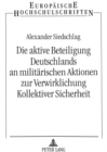 Die aktive Beteiligung Deutschlands an militaerischen Aktionen zur Verwirklichung Kollektiver Sicherheit - Book