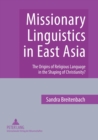 Missionary Linguistics in East Asia : The Origins of Religious Language in the Shaping of Christianity? - Book