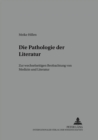 Die Pathologie Der Literatur : Zur Wechselseitigen Beobachtung Von Medizin Und Literatur - Book