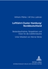 Luftfahrt-Cluster Hamburg/Norddeutschland : Bestandsaufnahme, Perspektiven Und Vision Fuer Die Zulieferindustrie - Book