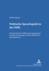 Politische Sprachspiele in Der Ddr : Kommunikative Entdifferenzierungsprozesse Und Ihre Auswirkungen Auf Den Oeffentlichen Sprachgebrauch - Book