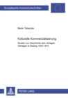 Kulturelle Kommerzialisierung : Studien Zur Geschichte Des Verlages Velhagen & Klasing 1835-1870 - Book