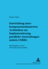 Entwicklung Einer Komponentenbasierten Architektur Zur Implementierung Paralleler Anwendungen Mittels CORBA : Mit Beispielen Aus Den Wirtschaftswissenschaften - Book
