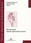 Das Integrale Und Das Gebrochene Ganze : Zum 100. Geburtstag Von Leo Gabriel - Book