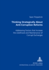 Thinking Strategically About Anti-Corruption Reforms : Addressing Factors That Increase the Likelihood and Maintenance of Corrupt Exchanges - Book