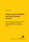 Macht, Verantwortlichkeit Und Zurechnung Im Konzern : Eine Rechtsvergleichende Untersuchung Auf Der Grundlage Des Deutschen, Spanischen Und Us-Amerikanischen Rechts - Book