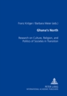 Ghana's North : Research on Culture, Religion, and Politics of Societies in Transition - Book