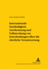 Internationale Zustaendigkeit, Anerkennung Und Vollstreckung Von Entscheidungen Ueber Die Elterliche Verantwortung : Die Vo(eg) Nr. 1347/2000, Ihre Geplanten Aenderungen Und Das Verhaeltnis Beider Zum - Book