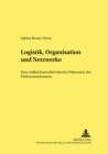 Logistik, Organisation Und Netzwerke : Eine Radikal Konstruktivistische Diskussion Des Fliesssystemansatzes - Book