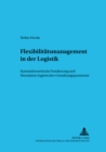 Flexibilitaetsmanagement in Der Logistik : Systemtheoretische Fundierung Und Simulation Logistischer Gestaltungsparameter - Book