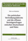 Die Polnischen Vertreibungsdekrete Und Die Offenen Vermoegensfragen Zwischen Deutschland Und Polen : 2., Durchgesehene Auflage - Book