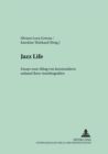 Jazz Life : Essays Zum Alltag Von Jazzmusikern Anhand Ihrer Autobiografien - Book