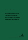 Palliativmedizin ALS Sterbebegleitung Nach Deutschem Und Griechischem Recht - Book
