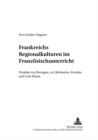 Frankreichs Regionalkulturen Im Franzoesischunterricht : Projekte Zur Bretagne, Zu Okzitanien, Korsika Und Zum Elsass - Book