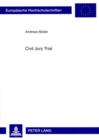 Civil Jury Trial : Die Beteiligung Von Laien in Der Amerikanischen Und Deutschen Zivilen Gerichtsbarkeit - Book