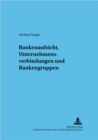 Bankenaufsicht, Unternehmensverbindungen Und Bankengruppen - Book