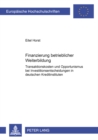 Finanzierung Betrieblicher Weiterbildung : Transaktionskosten Und Opportunismus Bei Investitionsentscheidungen in Deutschen Kreditinstituten - Book