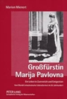 Grossfuerstin Marija Pavlovna : Ein Leben in Zarenreich Und Emigration- Vom Wandel Aristokratischer Lebensformen Im 20. Jahrhundert - Book