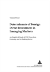 Determinants of Foreign Direct Investment in Emerging Markets : An Empirical Study of FDI Flows from Germany and Its Banking Sector v. 5 - Book