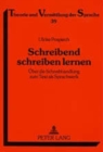 Schreibend Schreiben Lernen : Ueber Die Schreibhandlung Zum Text ALS Sprachwerk. Zur Begruendung Und Umsetzung Eines Feedbackorientierten Lehrgangs Zur Einfuehrung in Das Wissenschaftliche Schreiben - Book