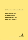 Die Theorie Der Interpretation Des Gesetzes Bei Francisco Suarez - Book