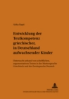 Entwicklung Der Textkompetenz Griechischer, in Deutschland Aufwachsender Kinder : Untersucht Anhand Von Schriftlichen, Argumentativen Texten in Der Muttersprache Griechisch Und Der Zweitsprache Deutsc - Book