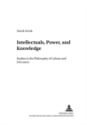 Intellectuals, Power, and Knowledge : Studies in the Philosophy of Culture and Education - Book