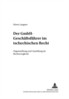 Der Gmbh-Geschaeftsfuehrer Im Tschechischen Recht : Organstellung Und Anstellung Im Rechtsvergleich - Book