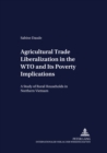 Agricultural Trade Liberalization in the WTO and Its Poverty Implications : A Study of Rural Households in Northern Vietnam - Book