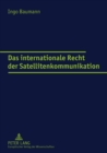 Das Internationale Recht Der Satellitenkommunikation - Book