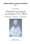 Friedrich Carl Joseph von Erthal (1774-1802). Erzbischof - Kurfuerst - Erzkanzler : Studien zur Kurmainzer Politik am Ausgang des Alten Reiches - Book