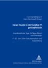 Neue Musik in Der Kirche IV- Gottesfleisch : Interdisziplinaere Tage Fuer Neue Musik Und Theologie - 17.-20. Juni 2004 - Dokumentation Und Auswertung - Book